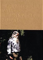 Marku Landert, Markus Landert, Dorothee Messmer, Franz Huemer, Lucia Angela Cavegn, Ittingen Kunstmuseum d Kantons T... - Franz Huemer - Vom sinnvollen Zufall, m. DVD