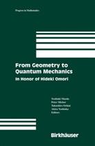 Yoshiaki Maeda, Pete Michor, Peter Michor, Takushiro Ochiai, Takushiro Ochiai et al, Akira Yoshioka - From Geometry to Quantum Mechanics