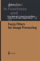 Dimitri van de Ville, Etienne E. Kerre, Mike Nachtegael, Dimitri van de Ville, Dimitr van de Ville et al, Dietric van der Weken... - Fuzzy Filters for Image Processing