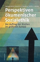 Ingebor Gabriel, Ingeborg Gabriel, Körtner, Ulrich H Körtner, Ulrich H. J. Körtner, Alexandros Papaderos... - Perspektiven ökumenischer Sozialethik