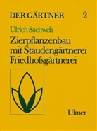 Ulrich Sachweh - Der Gärtner - Bd.2: Zierpflanzenbau mit Staudengärtnerei und Friedhofsgärtnerei
