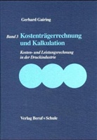 Gerhard Gairing - Kosten- und Leistungsrechnung in der Druckindustrie, 3 Bde. - Bd.3: Kostenträgerrechnung und Kalkulation