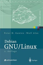 Wulf Alex, Peter H. Ganten - Debian GNU / Linux, m. 2 DVD-ROM