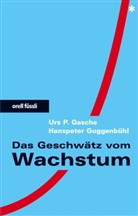 Urs P. Gasche, Hanspeter Guggenbühl - Das Geschwätz vom Wachstum