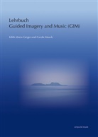Edith M. Geiger, Edith Maria Geiger, Carola Maack - Lehrbuch Guided Imagery in Music (GIM)