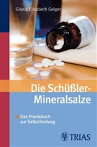 Gisela E Geiger, Gisela E. Geiger, Gisela Elisabeth Geiger, Gisela-Elisabeth Geiger - Die Schüssler-Mineralsalze