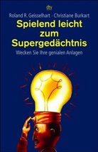 Christiane Burkart, Roland Geisselhart, Roland R. Geisselhart - Spielend leicht zum Supergedächtnis