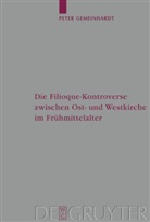 Peter Gemeinhardt - Die Filioque-Kontroverse zwischen Ost- und Westkirche im Frühmittelalter