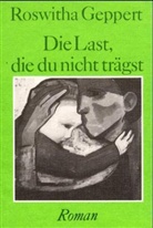 Roswitha Geppert - Die Last, die du nicht trägst