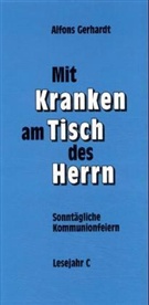 Alfons Gerhardt - Mit Kranken am Tisch des Herrn: Sonntägliche Kommunionfeiern, Lesejahr C