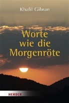 Khalil Gibran - Worte wie die Morgenröte