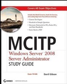 Darril Gibson, Darril Rivera Gibson - Mcitp: Windows Server 2008 Server Administrator Study Guide