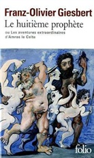 F. Giesbert, Franz-O Giesbert, Franz-Olivier Giesbert - Le huitième prophète ou Les aventures extraordinaires d'Amros le Celte