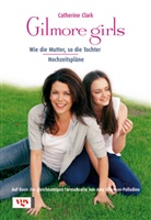 Catherine Clark, Amy Sherman-Palladino, Sabine Arenz - Gilmore girls: Wie die Mutter, so die Tochter. Hochzeitspläne
