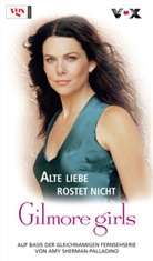 Amy Sherman-Palladino - Gilmore girls - Bd.13: Alte Liebe rostet nicht