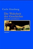 Carlo Ginzburg - Die Wahrheit der Geschichte