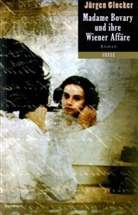 Jürgen Glocker - Madame Bovary und ihre Wiener Affäre