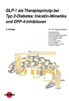 Baptist Gallwitz - GLP-1 als Therapieprinzip bei Typ 2-Diabetes: Inkretin-Mimetika und DPP-4-Inhibitoren