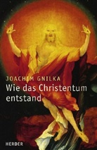 Joachim Gnilka - Wie das Christentum entstand, 3 Bde.