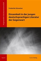 Friederike Gösweiner, Friederik Gösweiner, Friederike Gösweiner - Einsamkeit in der jungen deutschsprachigen Literatur der Gegenwart