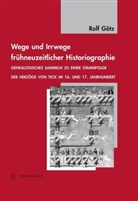 Rolf Götz - Wege und Irrwege frühneuzeitlicher Historiographie