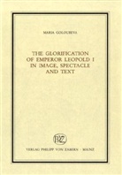 Goloubeva, Maria Goloubeva - The Glorification of Emperor Leopold I. in Image, Spectacle and Text