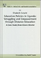 Elisabeth Gotschi - Education Policies in Uganda: Struggling and Empowerment through Distance Education