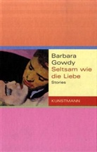 Barbara Gowdy - Seltsam wie die Liebe