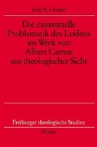 Josef R Greipel, Josef R. Greipel - Die existentielle Problematik des Leidens im Werk von Albert Camus aus theologischer Sicht