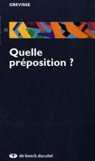 GREVISSE, Maurice Grevisse, Maurice (1895-1980) Grevisse, GREVISSE ED 96, Grevisse Jacques, Maurice Grevisse - Quelle préposition ?