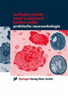Wolfgan Grisold, Wolfgang Grisold, Pete Krauseneck, Peter Krauseneck, Bettin Müller, Bettina Müller - Praktische Neuroonkologie