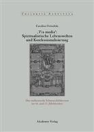 Caroline Gritschke, Caroline Gritschke-Großmann - Via media: Spiritualistische Lebenswelten und Konfessionalisierung