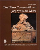 David Gropp - Das Ulmer Chorgestühl und Jörg Syrlin der Ältere