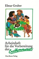 Elmar Gruber - Arbeitsheft für die Vorbereitung der Erstkommunion