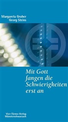 Grube, Margaret Gruber, Margareta Gruber, Steins, Georg Steins - Mit Gott fangen die Schwierigkeiten erst an