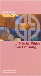 Grün Anselm, Mönch d Abtei Münsterschwarzach, Mönche d Abtei Münsterschwarzach, Mönche d. Abtei Münsterschwarzach - Biblische Bilder von Erlösung
