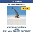 Hans Grünn - Einfach zuhören und sich vom Stress befreien, 2 Audio-CDs (Hörbuch)