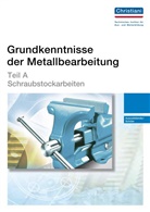 Will Bodmer, Willi Bodmer, Walte Haug, Walter Haug, Herbert u a Lebherz, Robert Luz - Grundkenntnisse der Metallbearbeitung: Teil A - Schraubstockarbeiten