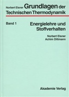 Achim Dittmann, Norbert Elsner - Grundlagen der Technischen Thermodynamik, 2 Bde. - 1: Energielehre und Stoffverhalten