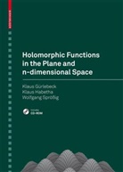 Klau Gürlebeck, Klaus Gürlebeck, Klau Habetha, Klaus Habetha, Wolfgang Sprößig - Holomorphic Functions in the Plane and n-dimensional Space