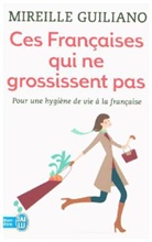 Mireille Guiliano - Ces Françaises qui ne grossissent pas : comment font-elles ?
