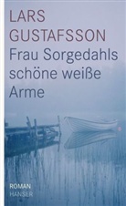 Lars Gustafsson - Frau Sorgedahls schöne weiße Arme