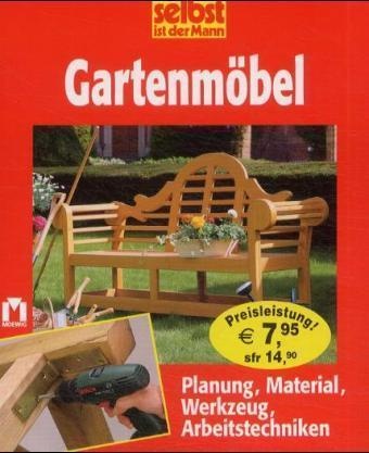 Gartenmöbel - Planung, Material, Werkzeug, Arbeitstechniken
