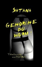 Gehorche Du Wurm!