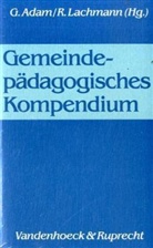 Gottfried Adam, Gottfrie Adam, Gottfried Adam, LACHMANN, Rainer Lachmann - Gemeindepädagogisches Kompendium