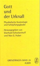 Max G. Huber, Eberhard Schockenhoff - Gott und der Urknall