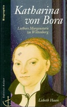 Lisbeth Haase - Katharina von Bora, Luthers Morgenstern zu Wittenberg