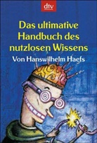 Hanswilhelm Haefs - Das ultimative Handbuch des nutzlosen Wissens