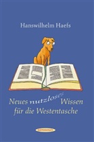 Hanswilhelm Haefs - Neues nutzloses Wissen für die Westentasche