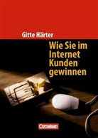 Gitte Härter - Wie Sie im Internet Kunden gewinnen